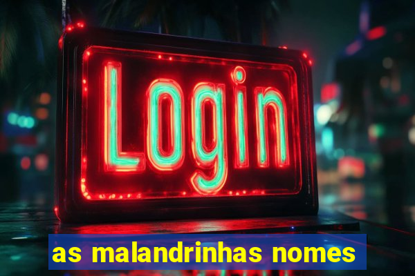 as malandrinhas nomes